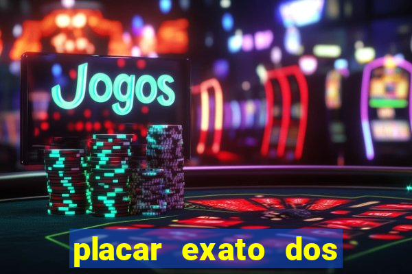 placar exato dos jogos de hoje 365